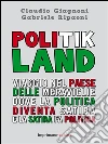 Politik Land: Viaggio nel paese delle meraviglie dove la politica diventa satira e la satira fa politica. E-book. Formato EPUB ebook di Claudio Giagnoni