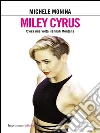 Miley Cyrus: C'era una volta Hannah Montana. E-book. Formato EPUB ebook di Michele Monina