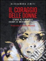 Il coraggio delle donne: Storie al femminile esempi di moderno eroismo. E-book. Formato EPUB