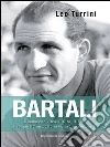 Bartali: L'uomo che vinse il Giro, il Toure conquistò un posto nel Giardino dei Giusti. E-book. Formato EPUB ebook di Leo Turrini