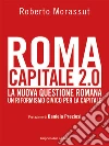 Roma capitale 2.0: La nuova questione romana un riformismo civico per la capitale. E-book. Formato EPUB ebook di Roberto Morassut