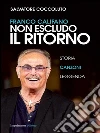Franco Califano. Non escludo il ritorno: Storia canzoni leggenda. E-book. Formato EPUB ebook di Salvatore Coccoluto