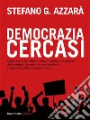 Democrazia cercasi: Dalla caduta del muro a Renzi: sconfitta e mutazione della sinistra, bonapartismo postmoderno e impotenza della filosofia in Italia. E-book. Formato EPUB ebook di Stefano G. Azzarà