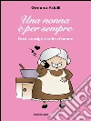 Una nonna è per sempre: Frasi, consigli, ricette d'amore. E-book. Formato EPUB ebook di Gemma Astolfi