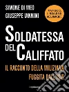 Soldatessa del Califfato: Il racconto della miliziana fuggita all'Isis. E-book. Formato EPUB ebook di Simone Di Meo