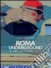 Roma underground: Una guida anticonformista e low cost. E-book. Formato EPUB ebook
