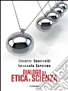 Dialogo su etica e scienza. E-book. Formato EPUB ebook