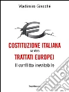 Costituzione italiana contro trattati europei: Il conflitto inevitabile. E-book. Formato EPUB ebook di Vladimiro Giacchè