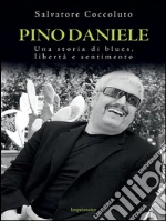 Pino Daniele: Una storia di blues, libertà e sentimento. E-book. Formato EPUB