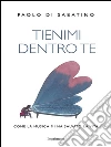 Tienimi dentro te: Come la musica mi ha salvato la vita. E-book. Formato EPUB ebook di Paoli Di Sabatino