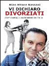 Vi dichiaro divorziati: Come cambia il matrimonio in Italia. E-book. Formato EPUB ebook