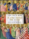 A che santo mi voto: Storie dei santi protettori di arti, mestieri, professioni. E-book. Formato EPUB ebook di Alba Maria Bosi