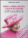 Sono la prima regina capace di guidare: Vita pubblica e privata di Elisabetta II attraverso episodi curiosi mai raccontati. E-book. Formato EPUB ebook