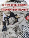 La terza guerra mondiale e il fondamentalismo islamico. E-book. Formato EPUB ebook di Domenico Moro