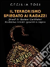 Il terrorismo spiegato ai ragazzi: Jihad? Al Qaida? Califfato? Aiutiamo i nostri giovani a capire. E-book. Formato EPUB ebook di Cecilia Tosi