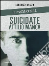 Suicidate Attilio Manca. E-book. Formato Mobipocket ebook di Lorenzo Baldo