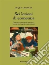 Sei lezioni di economia: Conoscenze necessarie per capire la crisi più lunga (e come uscirne). E-book. Formato EPUB ebook