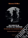 Ho scelto di vivere all'inferno: Confessioni di un terrorista dell'Isis. E-book. Formato EPUB ebook di Simone Di Meo
