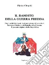 Il bandito della Guerra fredda: Dagli archivi ritrovati, la ricostruzione della storia di Salvatore Giuliano e di Portella della Ginestra. Il peccato originale della Repubblica. E-book. Formato EPUB ebook di Pietro Orsatti