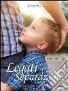Legati da una separazione. Dieci trentesimi d'amore tra un padre e un figlio. E-book. Formato Mobipocket ebook di Marco Pettinà