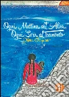 Ogni Mattina all’Alba, Ogni Sera al Tramonto. E-book. Formato EPUB ebook di Diletta Giaquinto