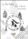 La ballata dei silenzi. E-book. Formato EPUB ebook di Elisabetta Redaelli