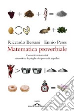 Matematica proverbiale. Il proverbio è sempre vero, ma non si capisce per intero. E-book. Formato PDF ebook