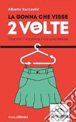 La gonna che visse due volte: Crea con l'upcycling il tuo guardaroba. E-book. Formato PDF ebook