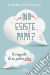 Dio esiste, papà?: Le risposte di un padre ateo. E-book. Formato EPUB ebook di Clemente García Novella