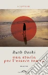 Una storia per l'essere tempo. E-book. Formato PDF ebook di Ruth Ozeki