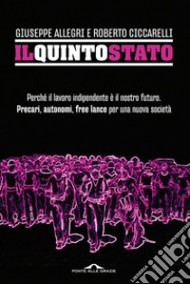 Il quinto stato. Per l'emancipazione e l'autogoverno di sette milioni di precari, autonomi e freelance. E-book. Formato EPUB ebook di Roberto Ciccarelli