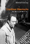 L'ordine libertario: Vita filosofica di Albert Camus. E-book. Formato EPUB ebook
