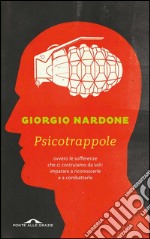 Psicotrappole: ovvero le sofferenze che ci costruiamo da soli: imparare a riconoscerle e a combatterle. E-book. Formato EPUB ebook