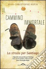 Il cammino immortale: La strada per Santiago. E-book. Formato EPUB ebook