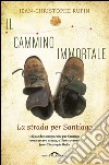 Il cammino immortale: La strada per Santiago. E-book. Formato PDF ebook