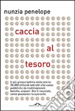 Caccia al tesoro: Il più grosso bottino della storia: 30,000 miliardi sottratti alle casse pubbliche da multinazionali, banche, evasori. Dov'è nascosto, come possiamo recuperarlo. E-book. Formato EPUB ebook