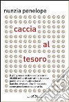 Caccia al tesoro: Il più grosso bottino della storia: 30,000 miliardi sottratti alle casse pubbliche da multinazionali, banche, evasori. Dov'è nascosto, come possiamo recuperarlo. E-book. Formato EPUB ebook di Nunzia Penelope