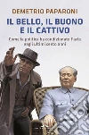 Il bello, il buono e il cattivo: Come la politica ha condizionato l'arte negli ultimi cento anni. E-book. Formato PDF ebook di Demetrio Paparoni