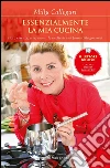 Essenzialmente la mia cucina: Fiori, essenze, erbe, aromi: le ricette di una farmacista gourmet. E-book. Formato EPUB ebook di Milly Callegari