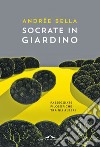 Socrate in giardino: Passeggiate filosofiche tra gli alberi. E-book. Formato EPUB ebook