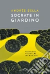 Socrate in giardino: Passeggiate filosofiche tra gli alberi. E-book. Formato PDF ebook di Andrée Bella