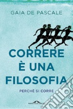 Correre è una filosofia: Perché si corre. E-book. Formato PDF ebook