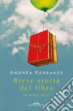 Breve storia del libro (a modo mio). E-book. Formato PDF ebook