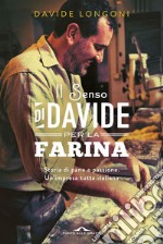 Il senso di Davide per la farina: Storia di pane e passione. Un'impresa tutta italiana. E-book. Formato PDF