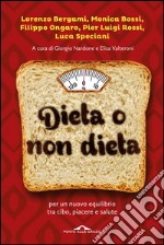 Dieta o non dieta: Per un nuovo equilibrio tra cibo, piacere e salute. E-book. Formato EPUB ebook