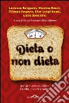 Dieta o non dieta: Per un nuovo equilibrio tra cibo, piacere e salute. E-book. Formato PDF ebook