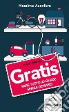 Gratis: Fare tutto (o quasi) senza denaro. E-book. Formato PDF ebook