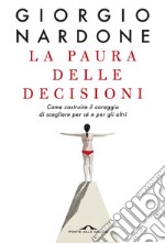 La paura delle decisioni: Come costruire il coraggio di scegliere per sé e per gli altri. E-book. Formato EPUB ebook