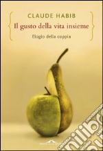 Il gusto della vita insieme: Elogio della coppia. E-book. Formato EPUB ebook