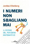 I numeri non sbagliano mai: Il potere del pensiero matematico. E-book. Formato EPUB ebook di Jordan Ellenberg